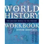 THE WORLD HISTORY WORKBOOK: THE ANCIENT WORLD TO THE PRESENT