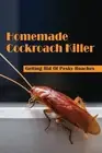 Homemade Cockroach Killer: Getting Rid Of Pesky Roaches: Cockroaches In Home by