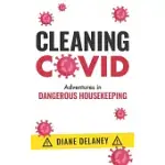 CLEANING COVID: ADVENTURES IN DANGEROUS HOUSEKEEPING