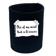 Out Of My Mind Back In 5 Minutes - Funny Novelty Stubby Holder
