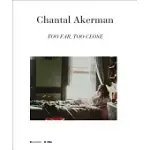 CHANTAL AKERMAN: TOO FAR, TOO CLOSE