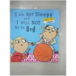 I AM NOT SLEEPY AND I WILL NOT GO TO BED_CHILD, LAUREN/ CHILD, LAUREN (ILT)【T1／少年童書_KOL】書寶二手書