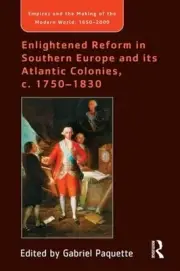 Enlightened Reform in Southern Europe and its Atlantic Colonies, c. 1750-1830 by