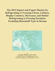 The 2013 Import and Export Market for Refrigerating or Freezing Chests, Cabinets, Display Counters, Showcases, and Similar Refrigerating or Freezing Furniture Excluding Household Type in Oceana