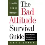 THE BAD ATTITUDE SURVIVAL GUIDE: ESSENTIAL TOOLS FOR MANAGERS