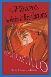 Visions Prophecies & Revelations: The Life & Poetry of an Empath by Michelle Cas