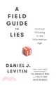 A Field Guide to Lies ─ Critical Thinking in the Information Age