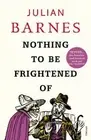 Julian Barnes Nothing to be Frightened Of (Paperback)