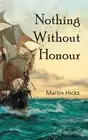 Nothing Without Honour by Hicks, Martin [Paperback]
