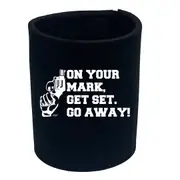 On Your Mark Get Set Go Away - Funny Novelty Stubby Holder