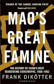 Mao's Great Famine: The History of China's Most Devastating Catastrophe, 1958-62: The History of China's Most Devastating Catastrophe, 1958-62