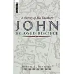 JOHN, BELOVED DISCIPLE: A SURVEY OF HIS THEOLOGY