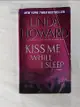 【書寶二手書T2／原文小說_BR7】Kiss Me While I Sleep_Howard, Linda