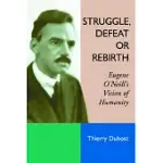 STRUGGLE, DEFEAT OR REBIRTH: EUGENE O’NEILL’S VISION OF HUMANITY