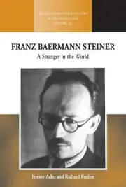 Franz Baermann Steiner: A Stranger in the World by Jeremy Adler Hardcover Book