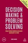 Decision Making and Problem Solving: Break Through Barriers and Banish by Adair