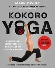 Kokoro Yoga: Maximize Your Human Potential and Develop the Spirit of a Warrior -