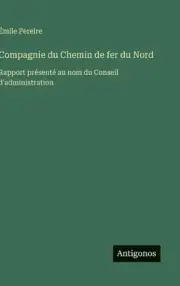 Compagnie du Chemin de fer du Nord: Rapport présenté au nom du Conseil