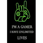 I’’M A GAMER I HAVE UNLIMITED LIVES: GAMER JOURNAL NOTEBOOK FOR MEN, WOMEN, BOYS AND GIRLS WHO LOVE GAMING TWITCH STREAMING AND LIVE THE GAMER LIFE. VI