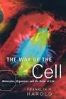 The Way of the Cell: Molecules, Organisms, and the Order of Life by Harold: New