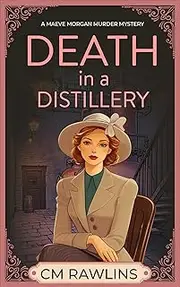 Death in a Distillery: A 1920s Murder Mystery (The Maeve Morgan Historical Cozy Mystery Series Book 4)