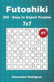 Futoshiki Puzzles - 200 Easy to Expert 7x7 vol. 7 by Alexander Rodriguez (Englis
