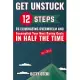 Get Unstuck: 12 Steps to Eliminate Overwhelm and Accomplish Your Most Daring Goals in Half the Time