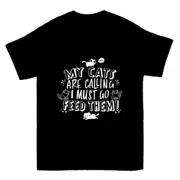 My Cats Are Calling And I Must Go Feed Them T-shirt
