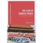 THE FEAR OF CHINESE POWER: AN INTERNATIONAL HISTORY