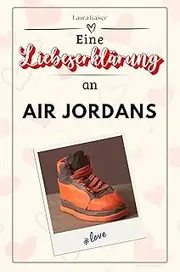 [Laura Kaiser] Eine Liebeserklärung an Air Jordans: Die große Hommage - das perfekte Geschenk für Weihnachten und Geburtstag und jeden Anlass