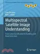 Multispectral Satellite Image Understanding ― From Land Classification to Building and Road Detection