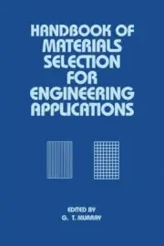 Handbook of Materials Selection for Engineering Applications by George Murray (E