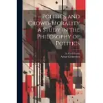 POLITICS AND CROWD-MORALITY A STUDY IN THE PHILOSOPHY OF POLITICS