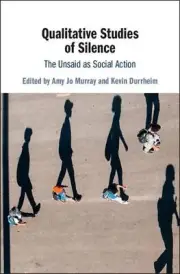 Qualitative Studies of Silence: The Unsaid as Social Action by Amy Jo Murray (En