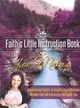 Faith's Little Instruction Book for Moms—Inspirational Quotes and Insights from Christian Women That Will Encourage and Uplift You