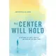 The Center Will Hold: An Almanac of Hope, Prayer, and Wisdom for Hard Times