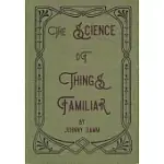 THE SCIENCE OF THINGS FAMILIAR