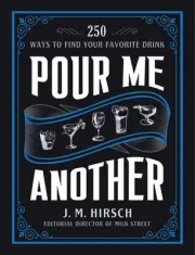 Pour Me Another : 250 Ways to Find Your Favorite Drink, Hardcover by Hirsch, ...