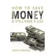 How to Save Money & Still Have a Life