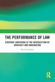 The Performance of Law: Everyday Lawyering at the Intersection of Advocacy and