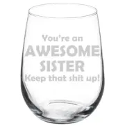 Awesome Sister Keep It Up Funny Stemmed / Stemless Wine Glass