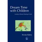 DREAM TIME WITH CHILDREN: LEARNING TO DREAM, DREAMING TO LEARN