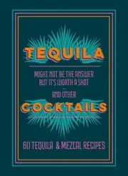 Tequila Cocktails : 60 Tequila & Mezcal Recipes, Hardcover by Hamlyn (COR), B...