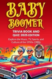 Baby Boomer Trivia Book and Quiz: 2025 Edition: Explore the Music, TV, Sports an