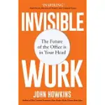 INVISIBLE WORK: A CRASH COURSE IN THE FUTURE OF WORK