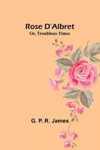 在飛比找博客來優惠-Rose D’Albret; Or, Troublous T