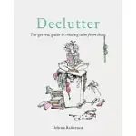 DECLUTTER: THE GET-REAL GUIDE TO CREATING CALM FROM CHAOS