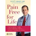 PAIN FREE FOR LIFE: THE 6-WEEK CURE FOR CHRONIC PAIN--WITHOUT SURGERY OR DRUGS