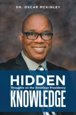 Hidden Knowledge : Thoughts on the American Presidency, Hardcover by Mckinley...