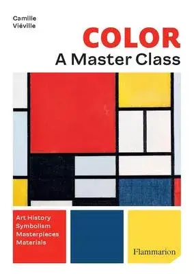 Color: A Master Class: Art History - Masterpieces - Symbolism - Techniques